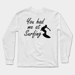 Surfing - You had me at surfing Long Sleeve T-Shirt
